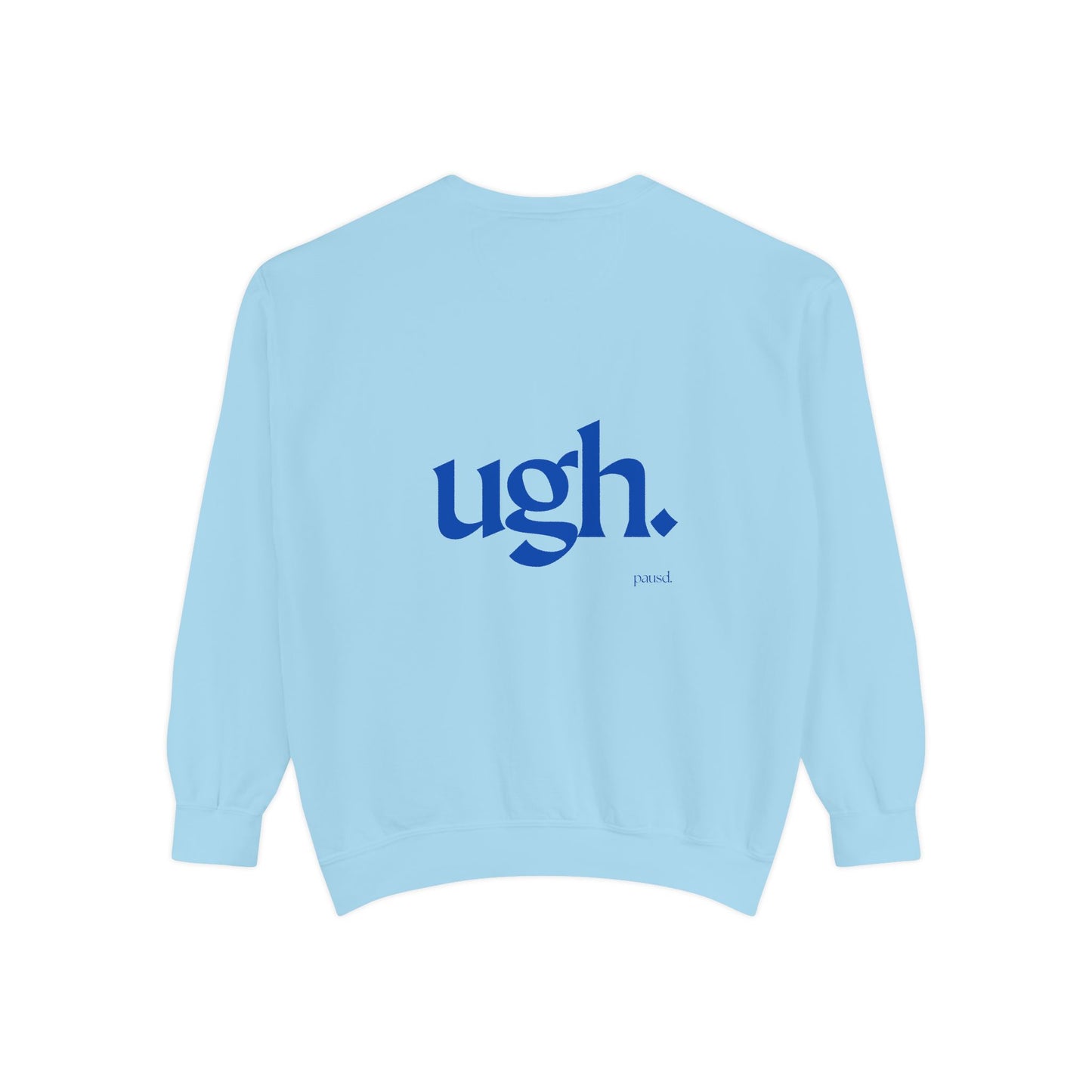 Ugh in Blue | Comfy Unisex Garment-Dyed Sweatshirt with 'ugh.' Design | Perfect for Casual Wear, Relaxing, Gifts, and Everyday Comfort