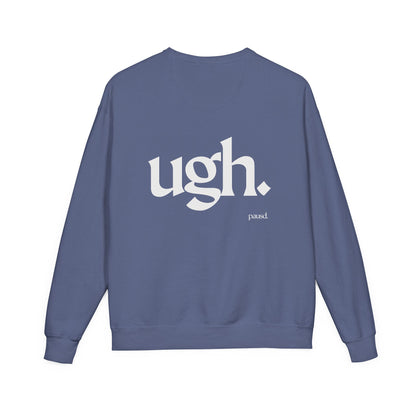 Ugh | Casual Comfort Sweatshirt, Cozy Unisex Crewneck, Gift for Friends, Relaxation Wear, Everyday Casual Style
