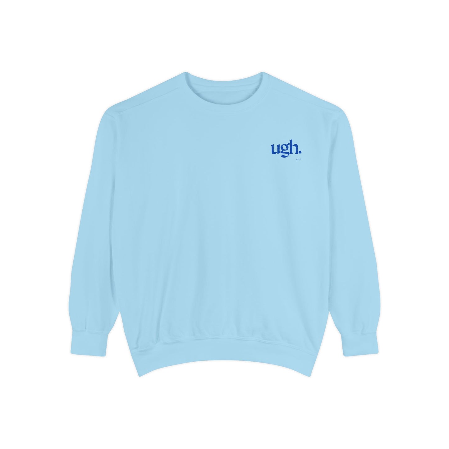 Ugh in Blue | Comfy Unisex Garment-Dyed Sweatshirt with 'ugh.' Design | Perfect for Casual Wear, Relaxing, Gifts, and Everyday Comfort