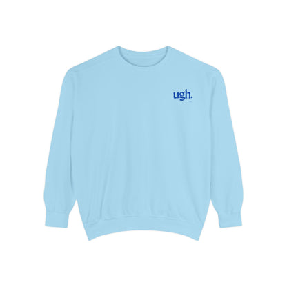 Ugh in Blue | Comfy Unisex Garment-Dyed Sweatshirt with 'ugh.' Design | Perfect for Casual Wear, Relaxing, Gifts, and Everyday Comfort