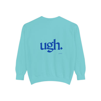 Ugh in Blue | Comfy Unisex Garment-Dyed Sweatshirt with 'ugh.' Design | Perfect for Casual Wear, Relaxing, Gifts, and Everyday Comfort