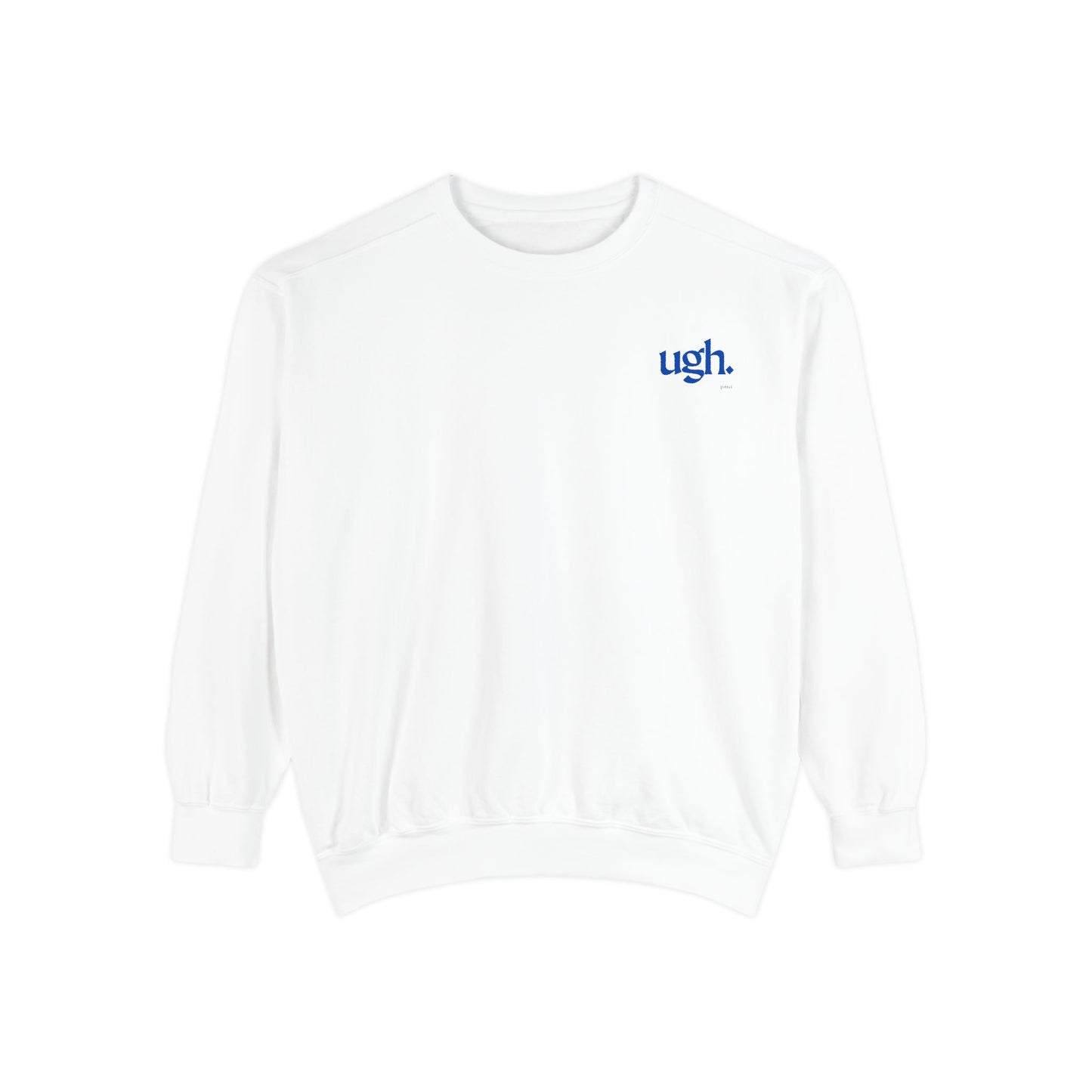 Ugh in Blue | Comfy Unisex Garment-Dyed Sweatshirt with 'ugh.' Design | Perfect for Casual Wear, Relaxing, Gifts, and Everyday Comfort