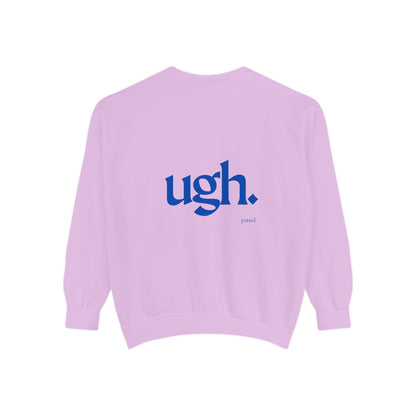Ugh in Blue | Comfy Unisex Garment-Dyed Sweatshirt with 'ugh.' Design | Perfect for Casual Wear, Relaxing, Gifts, and Everyday Comfort