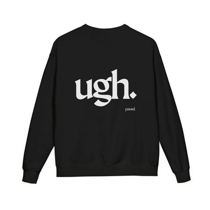 Ugh | Casual Comfort Sweatshirt, Cozy Unisex Crewneck, Gift for Friends, Relaxation Wear, Everyday Casual Style