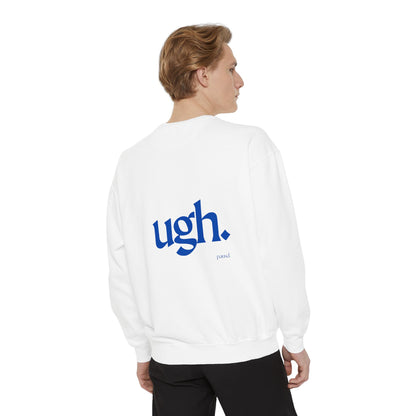 Ugh in Blue | Comfy Unisex Garment-Dyed Sweatshirt with 'ugh.' Design | Perfect for Casual Wear, Relaxing, Gifts, and Everyday Comfort
