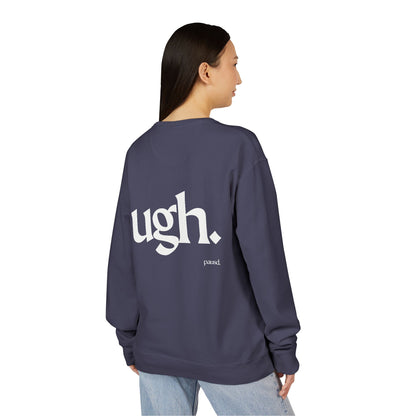 Ugh | Casual Comfort Sweatshirt, Cozy Unisex Crewneck, Gift for Friends, Relaxation Wear, Everyday Casual Style