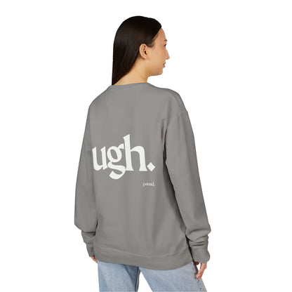 Ugh | Casual Comfort Sweatshirt, Cozy Unisex Crewneck, Gift for Friends, Relaxation Wear, Everyday Casual Style