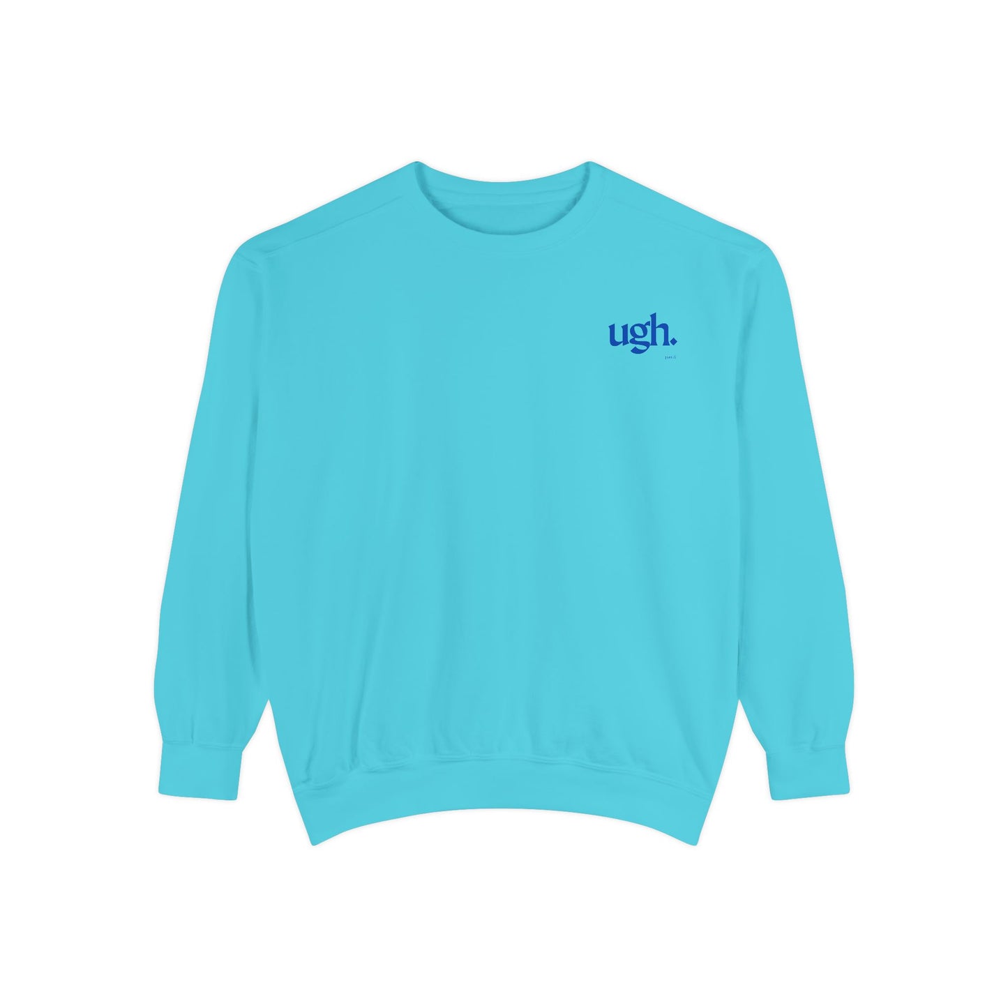Ugh in Blue | Comfy Unisex Garment-Dyed Sweatshirt with 'ugh.' Design | Perfect for Casual Wear, Relaxing, Gifts, and Everyday Comfort