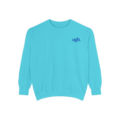 Ugh in Blue | Comfy Unisex Garment-Dyed Sweatshirt with 'ugh.' Design | Perfect for Casual Wear, Relaxing, Gifts, and Everyday Comfort