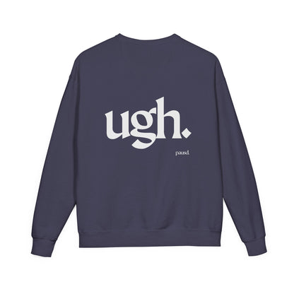 Ugh | Casual Comfort Sweatshirt, Cozy Unisex Crewneck, Gift for Friends, Relaxation Wear, Everyday Casual Style
