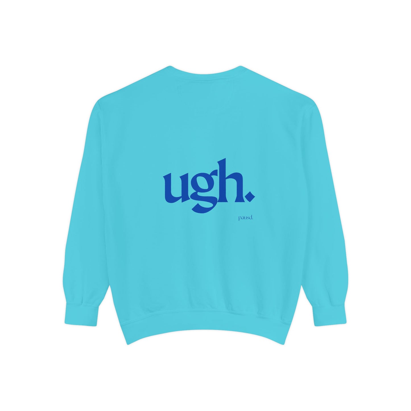 Ugh in Blue | Comfy Unisex Garment-Dyed Sweatshirt with 'ugh.' Design | Perfect for Casual Wear, Relaxing, Gifts, and Everyday Comfort