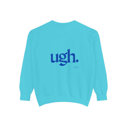 Ugh in Blue | Comfy Unisex Garment-Dyed Sweatshirt with 'ugh.' Design | Perfect for Casual Wear, Relaxing, Gifts, and Everyday Comfort