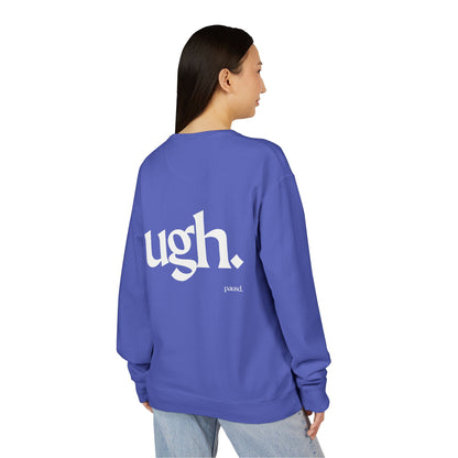Ugh | Casual Comfort Sweatshirt, Cozy Unisex Crewneck, Gift for Friends, Relaxation Wear, Everyday Casual Style