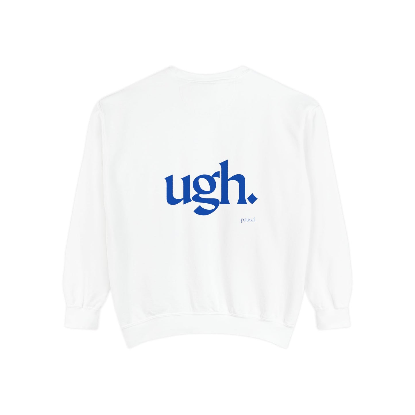 Ugh in Blue | Comfy Unisex Garment-Dyed Sweatshirt with 'ugh.' Design | Perfect for Casual Wear, Relaxing, Gifts, and Everyday Comfort