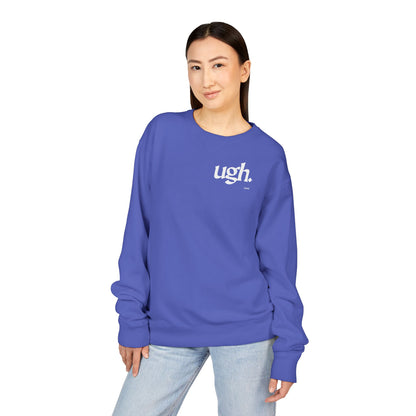Ugh | Casual Comfort Sweatshirt, Cozy Unisex Crewneck, Gift for Friends, Relaxation Wear, Everyday Casual Style