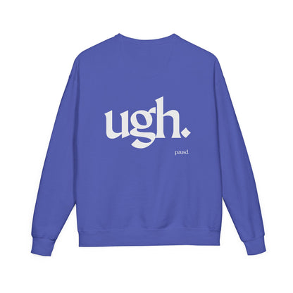 Ugh | Casual Comfort Sweatshirt, Cozy Unisex Crewneck, Gift for Friends, Relaxation Wear, Everyday Casual Style