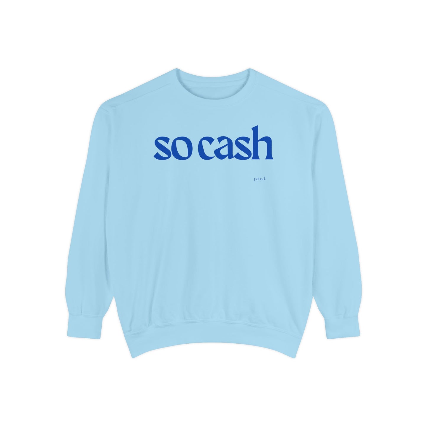 So Cash Blue Garment-Dyed Unisex Sweatshirt - Trendy Cozy Wear, Casual Outfit, Gift for Her, Him, Birthday, Everyday Fashion
